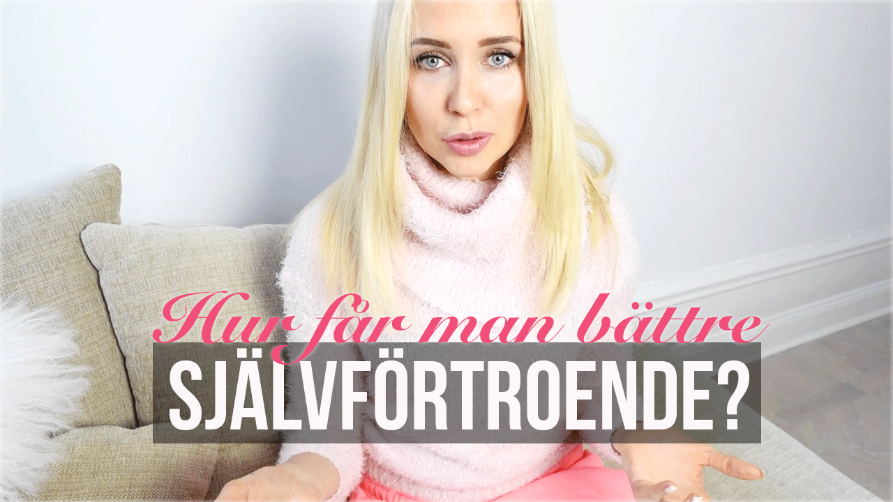 Hur Får Man Bättre Självkänsla HUR FÅR MAN BÄTTRE SJÄLVFÖRTROENDE? | Ida Warg
